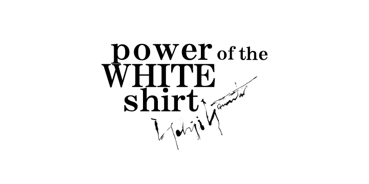 power of the WHITE shirt – THE SHOP YOHJI YAMAMOTO