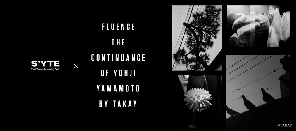 S'YTE× Fluence -The Continuance of Yohji Yamamoto by TAKAY-